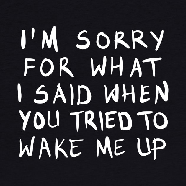 Sorry for what I said when you tried to wake me up by BadDesignCo